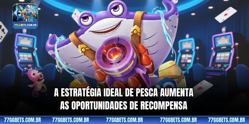 A estratégia ideal de pesca aumenta as oportunidades de recompensa