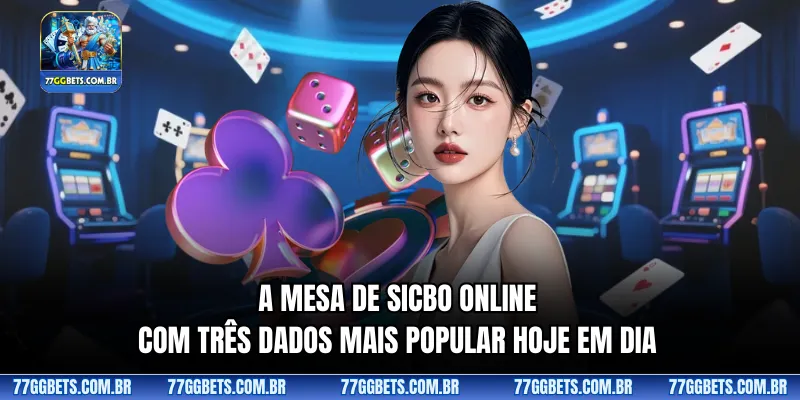 A mesa de Sicbo online com três dados mais popular hoje em dia