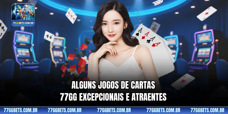 Alguns jogos de cartas 77GG excepcionais e atraentes