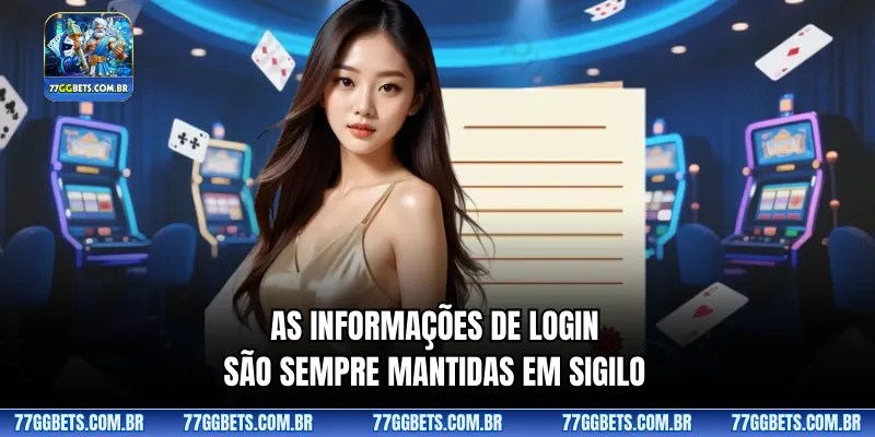As informações de login são sempre mantidas em sigilo