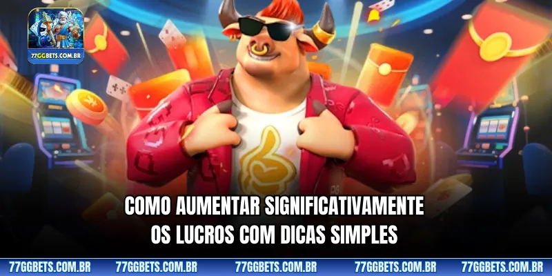 Como aumentar significativamente os lucros com dicas simples