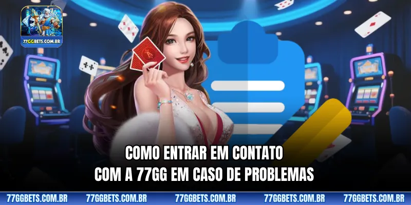 Como entrar em contato com a 77GG em caso de problemas
