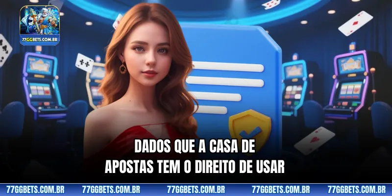 Dados que a casa de apostas tem o direito de usar