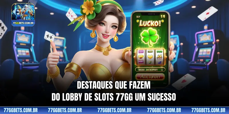 Destaques que fazem do lobby de Slots 77GG um sucesso
