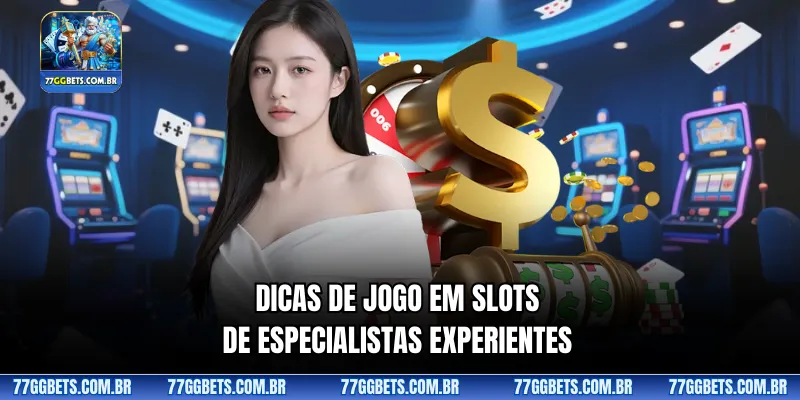 Dicas de jogo em slots de especialistas experientes