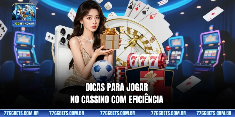 Dicas para jogar no cassino com eficiência