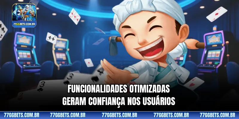 Funcionalidades otimizadas geram confiança nos usuários