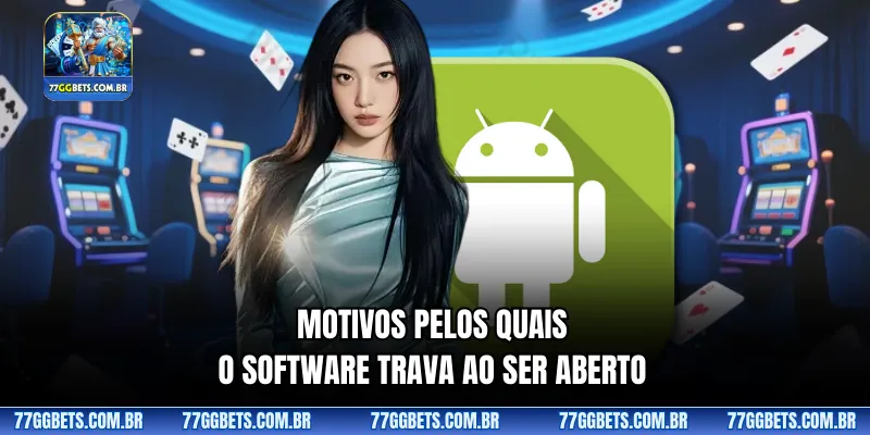 Motivos pelos quais o software trava ao ser aberto