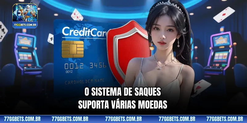O sistema de saques suporta várias moedas