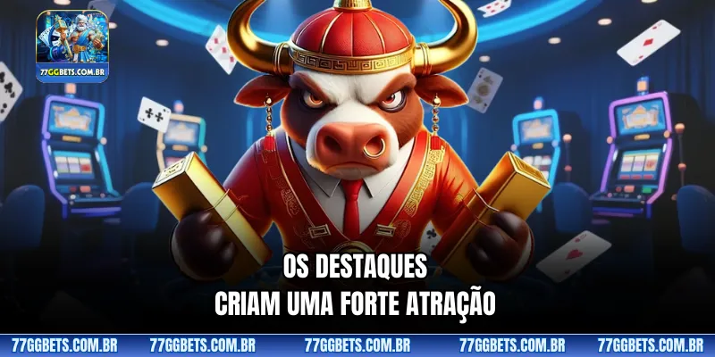 Os destaques criam uma forte atração