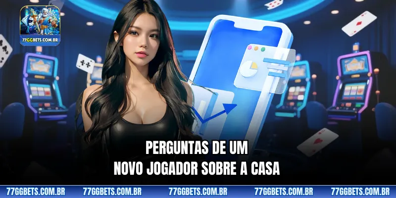 Perguntas de um novo jogador sobre a casa