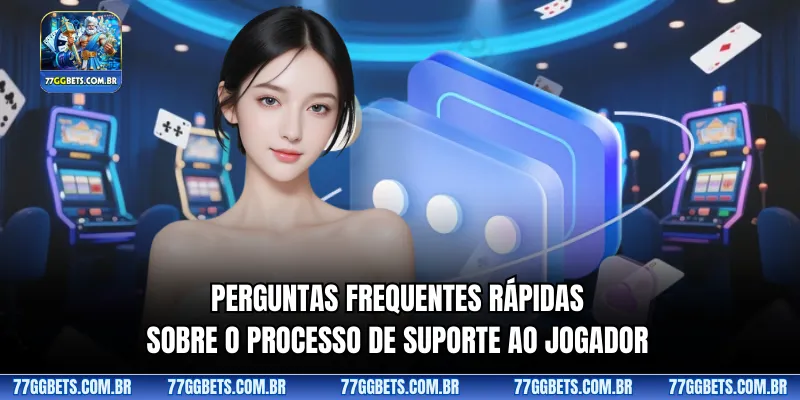 Perguntas frequentes rápidas sobre o processo de suporte ao jogador