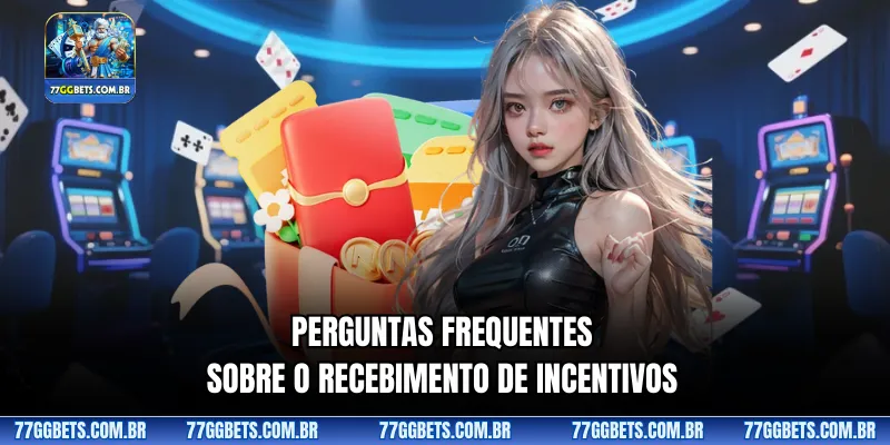 Perguntas frequentes sobre o recebimento de incentivos