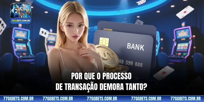 Por que o processo de transação demora tanto?