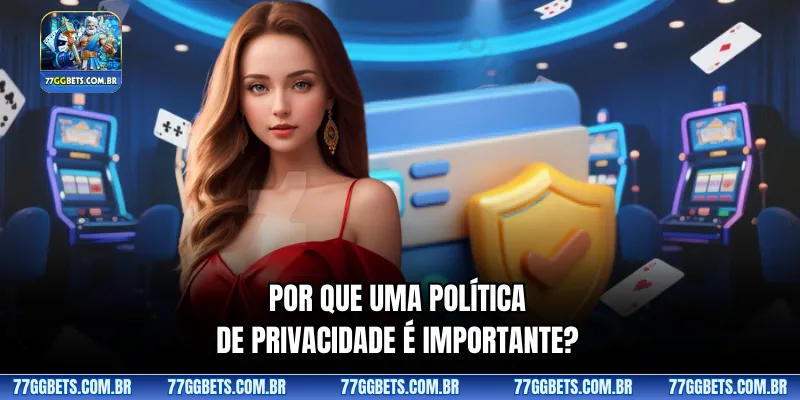 Por que uma Política de Privacidade é importante?