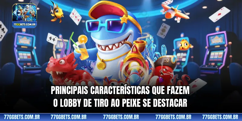 Principais características que fazem o lobby de tiro ao peixe se destacar