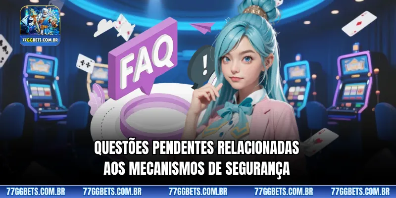 Questões pendentes relacionadas aos mecanismos de segurança