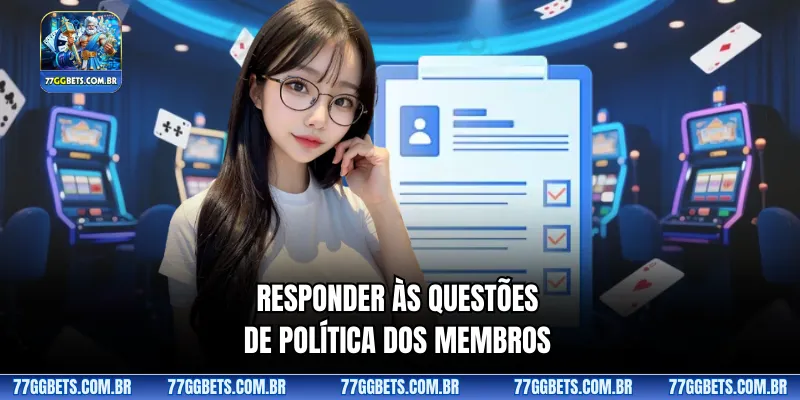 Responder às questões de política dos membros