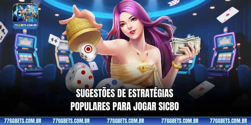 Sugestões de estratégias populares para jogar Sicbo