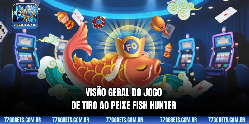 Visão geral do jogo de tiro ao peixe Fish Hunter