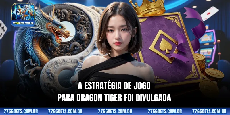 A estratégia de jogo para Dragon Tiger foi divulgada