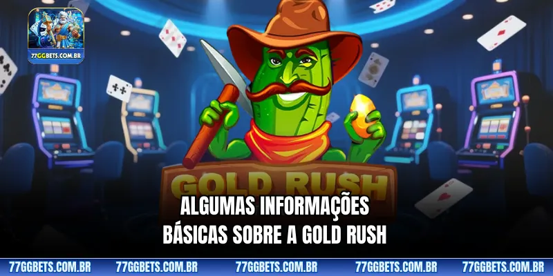 Algumas informações básicas sobre a Gold Rush 