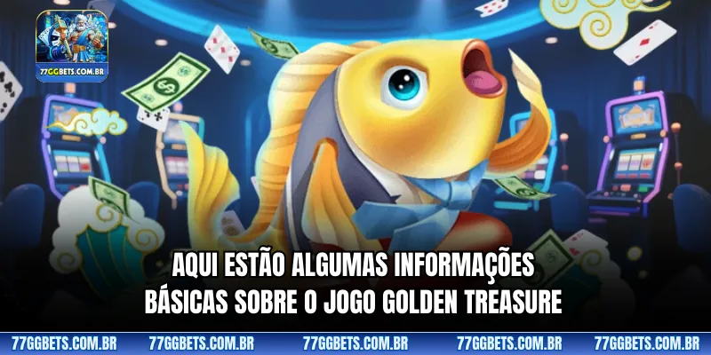 Aqui estão algumas informações básicas sobre o jogo Golden Treasure