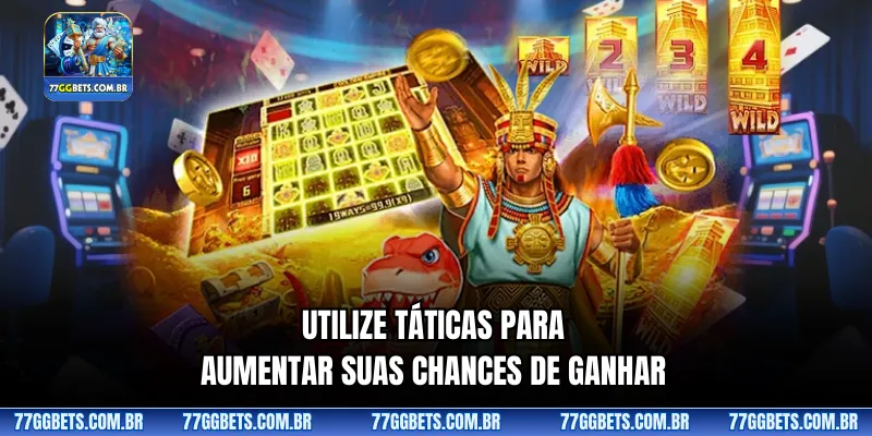 Utilize táticas para aumentar suas chances de ganhar